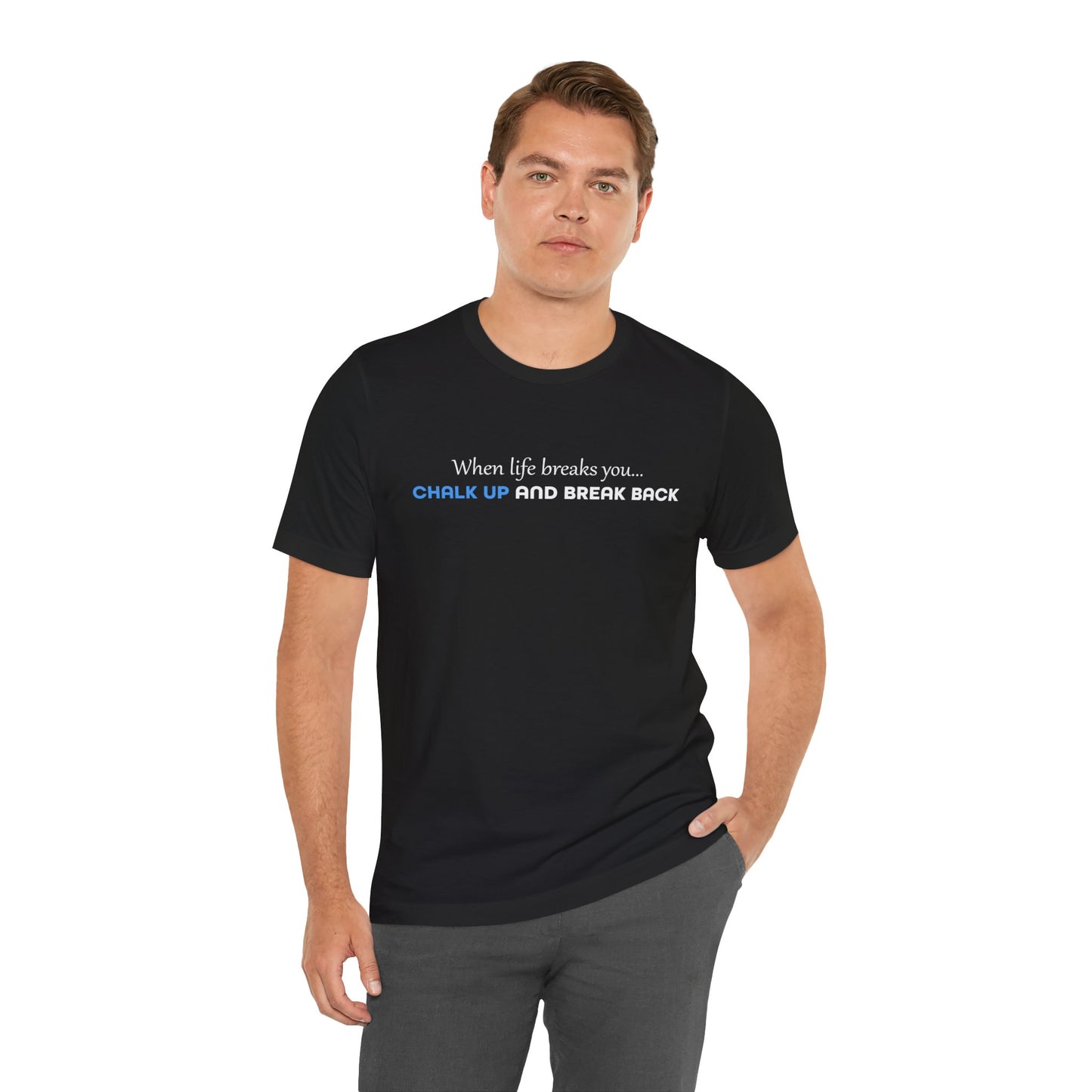 When Life Breaks You Tee Shirt