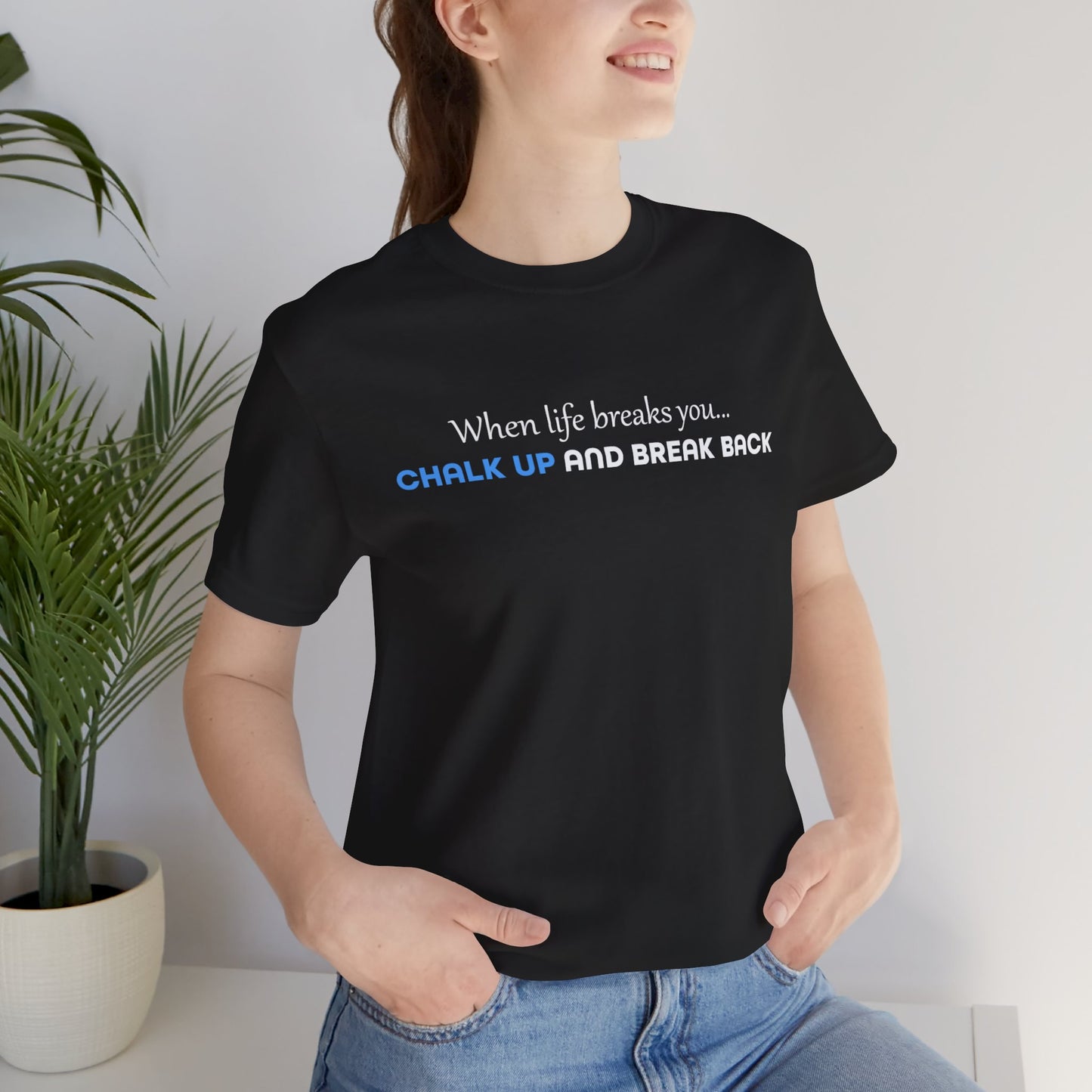 When Life Breaks You Tee Shirt