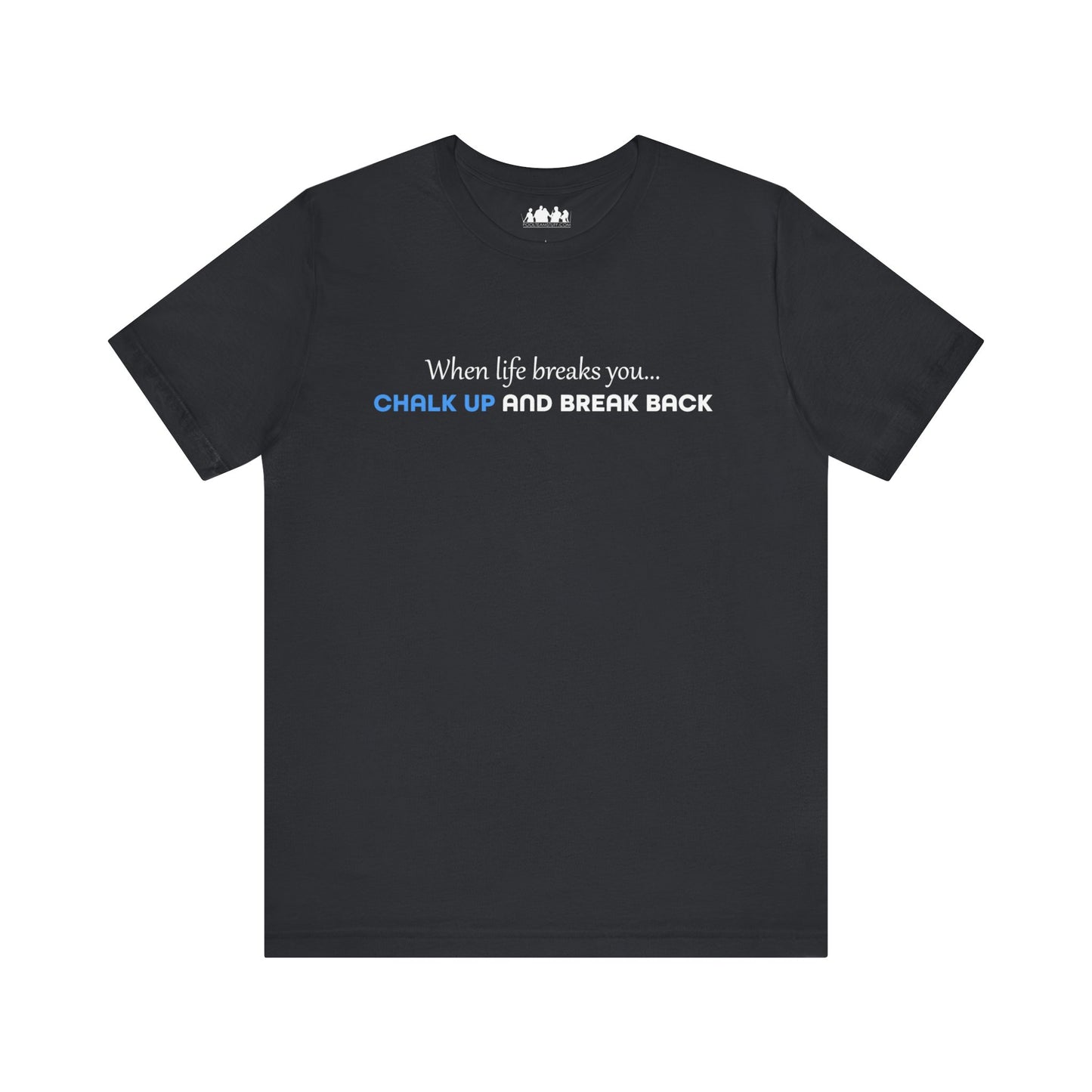 When Life Breaks You Tee Shirt