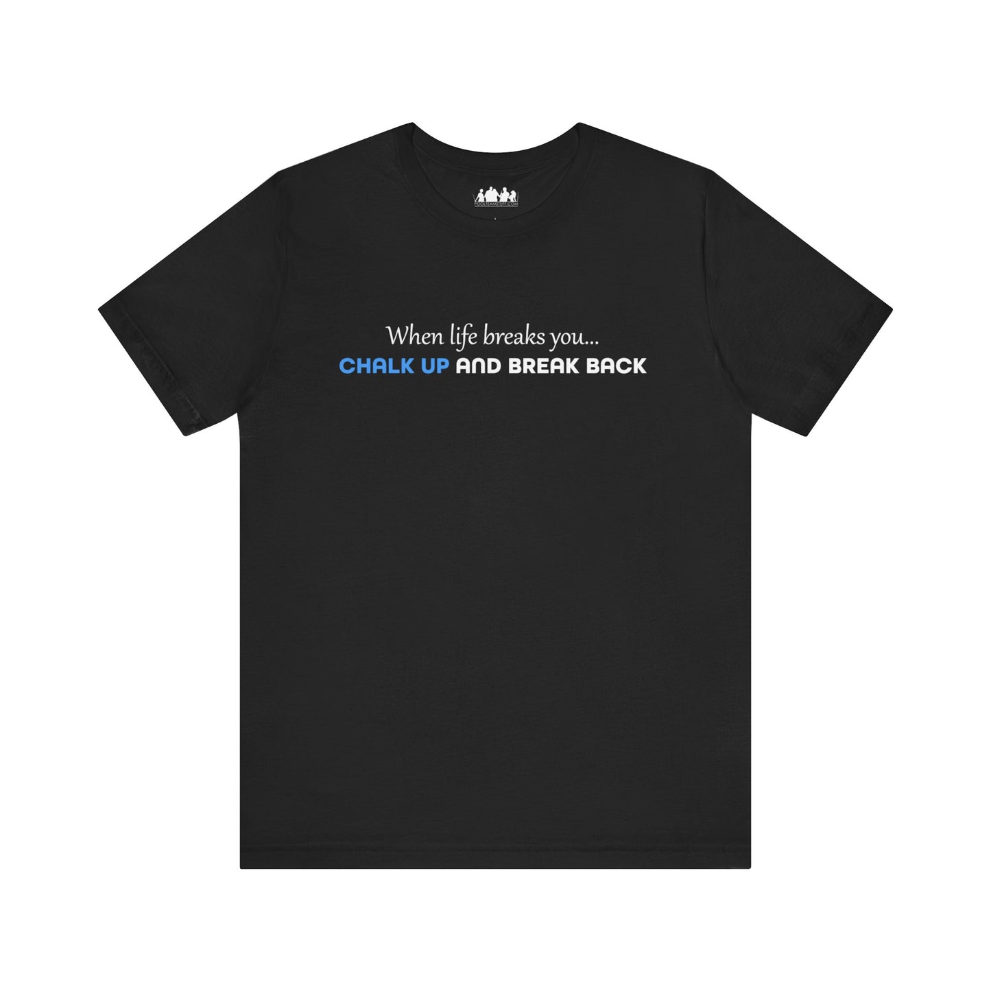 When Life Breaks You Tee Shirt