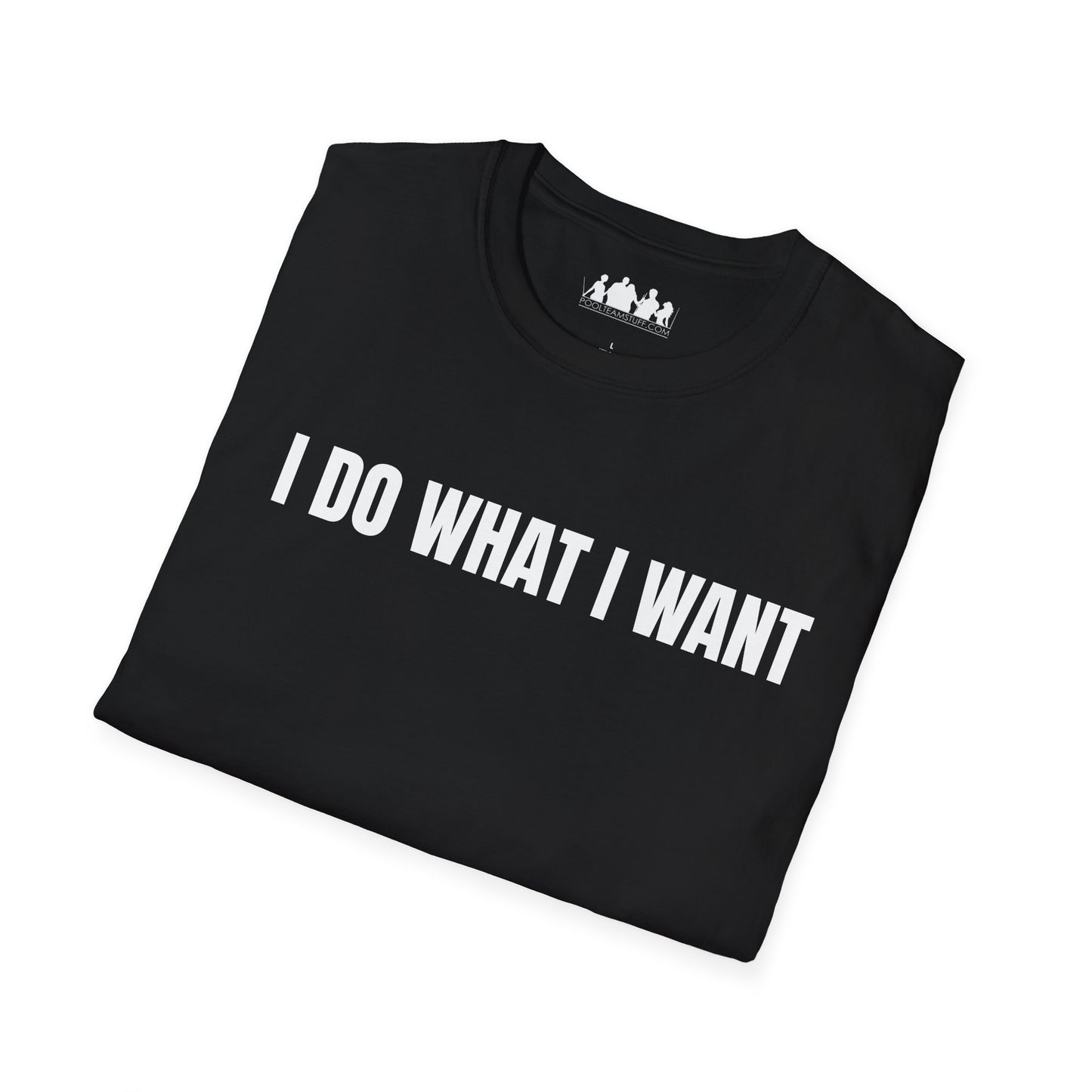 I DO WHAT I WANT 2 Softstyle T-Shirt